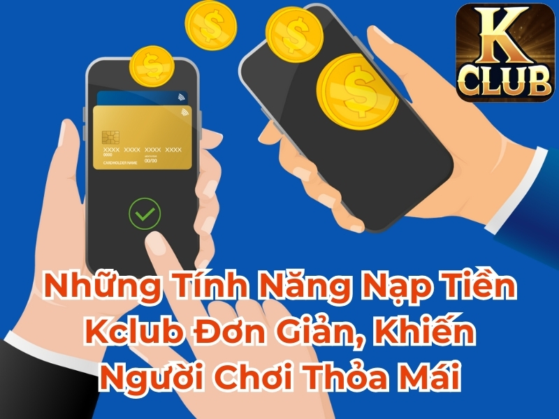 Những tính năng nạp tiền VeeWin đơn giản, khiến người chơi thỏa mái